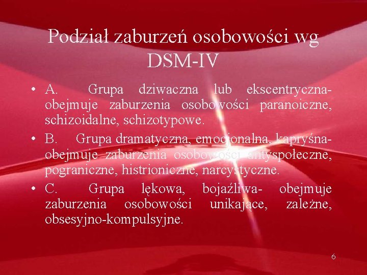 Podział zaburzeń osobowości wg DSM-IV • A. Grupa dziwaczna lub ekscentryczna- obejmuje zaburzenia osobowości