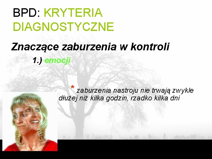 BPD: KRYTERIA DIAGNOSTYCZNE Znaczące zaburzenia w kontroli 1. ) emocji * zaburzenia nastroju nie