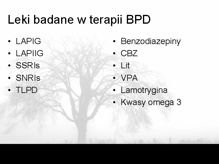 Leki badane w terapii BPD • • • LAPIG LAPIIG SSRIs SNRIs TLPD •