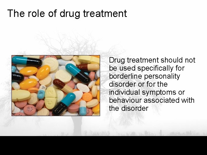 The role of drug treatment Drug treatment should not be used specifically for borderline