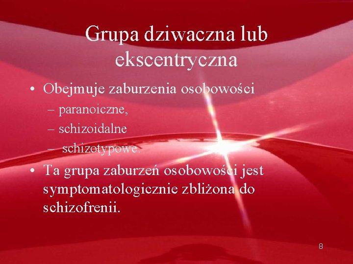 Grupa dziwaczna lub ekscentryczna • Obejmuje zaburzenia osobowości – paranoiczne, – schizoidalne – schizotypowe.