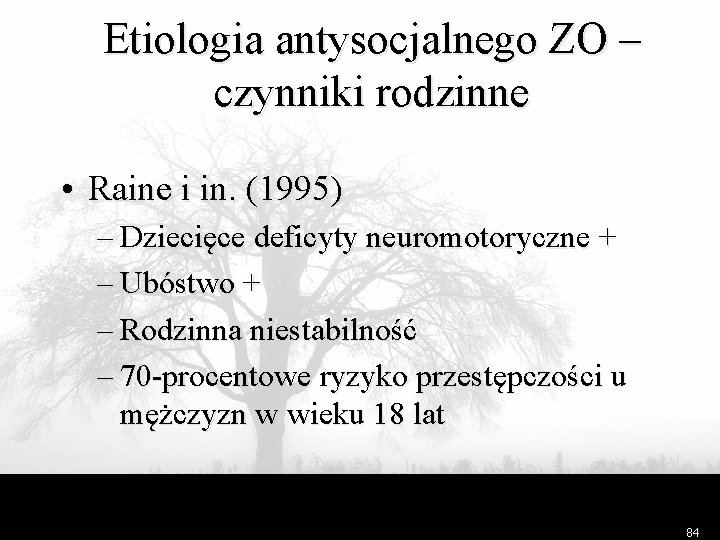 Etiologia antysocjalnego ZO – czynniki rodzinne • Raine i in. (1995) – Dziecięce deficyty