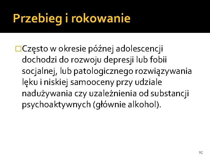 Przebieg i rokowanie �Często w okresie późnej adolescencji dochodzi do rozwoju depresji lub fobii