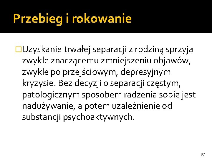 Przebieg i rokowanie �Uzyskanie trwałej separacji z rodziną sprzyja zwykle znaczącemu zmniejszeniu objawów, zwykle