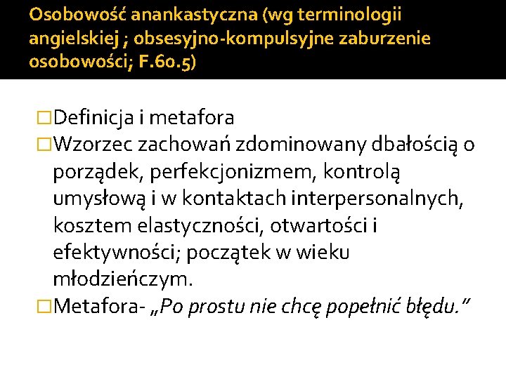 Osobowość anankastyczna (wg terminologii angielskiej ; obsesyjno-kompulsyjne zaburzenie osobowości; F. 60. 5) �Definicja i