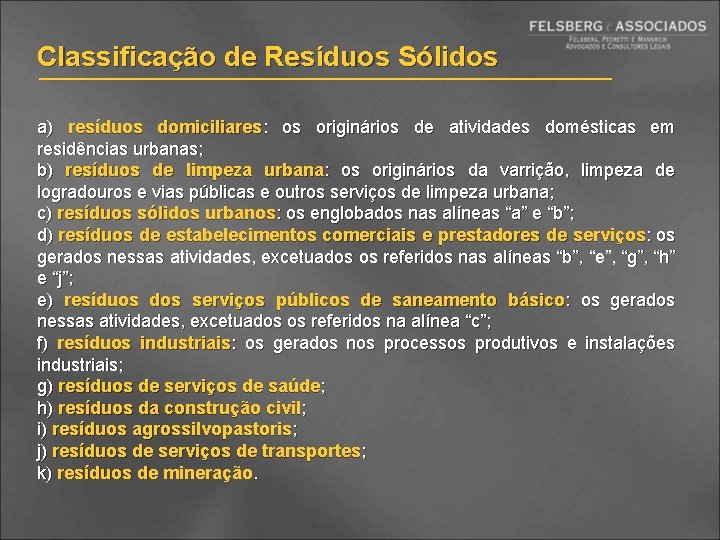 Classificação de Resíduos Sólidos a) resíduos domiciliares: os originários de atividades domésticas em residências