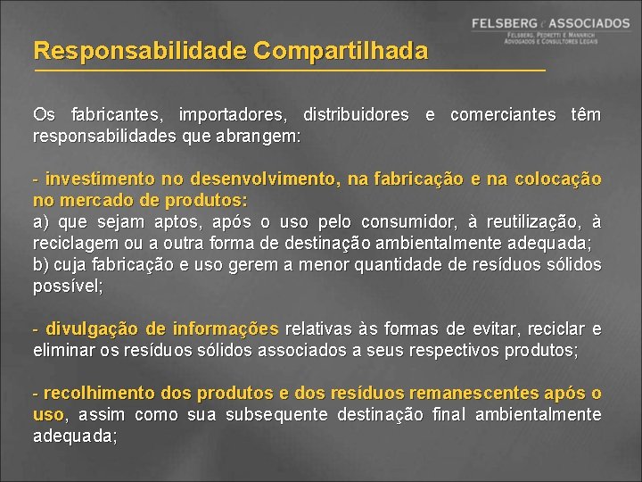 Responsabilidade Compartilhada Os fabricantes, importadores, distribuidores e comerciantes têm responsabilidades que abrangem: - investimento