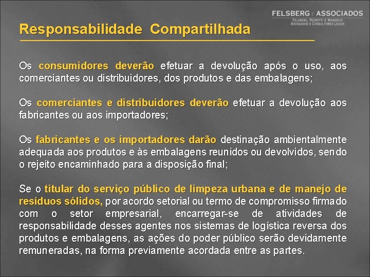 Responsabilidade Compartilhada Os consumidores deverão efetuar a devolução após o uso, aos comerciantes ou