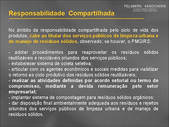 Responsabilidade Compartilhada No âmbito da responsabilidade compartilhada pelo ciclo de vida dos produtos, cabe