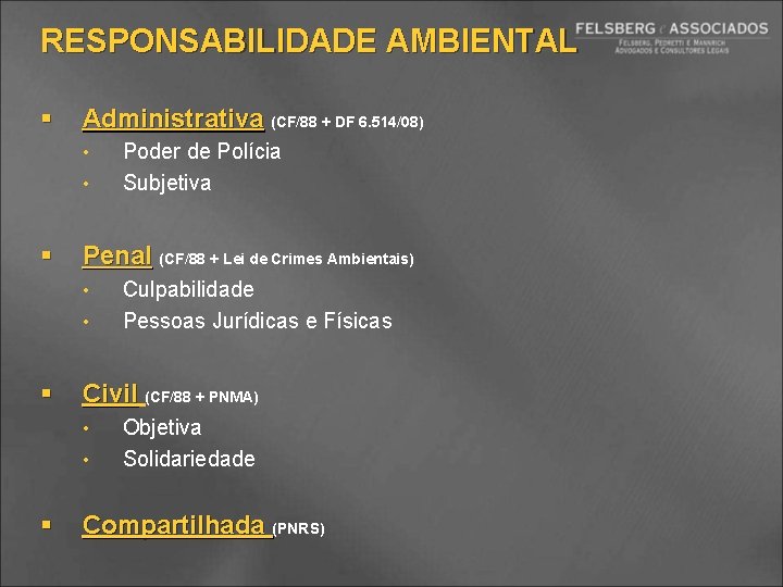 RESPONSABILIDADE AMBIENTAL § Administrativa (CF/88 + DF 6. 514/08) • • § Penal (CF/88