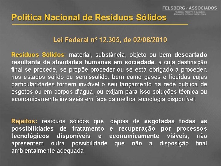 Política Nacional de Resíduos Sólidos Lei Federal nº 12. 305, de 02/08/2010 Resíduos Sólidos: