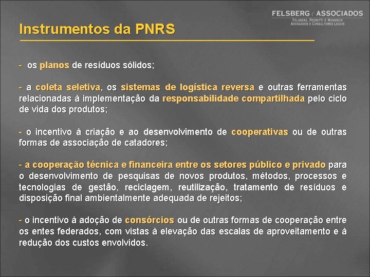 Instrumentos da PNRS - os planos de resíduos sólidos; - a coleta seletiva, os