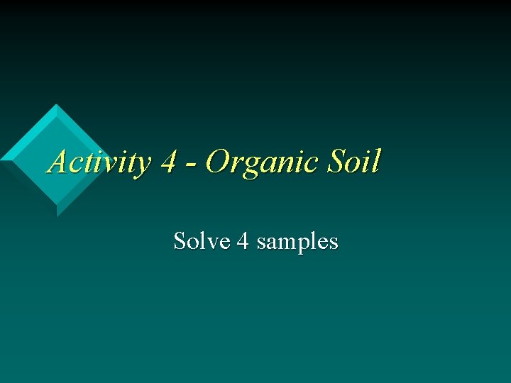 Activity 4 - Organic Soil Solve 4 samples 