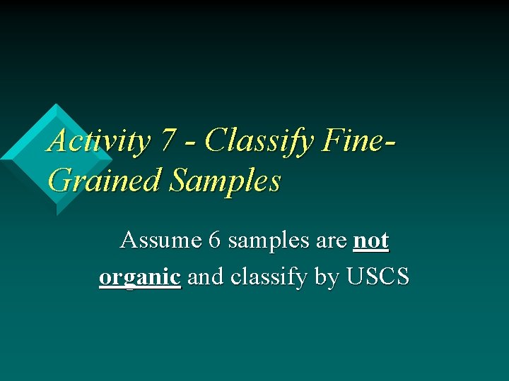 Activity 7 - Classify Fine. Grained Samples Assume 6 samples are not organic and