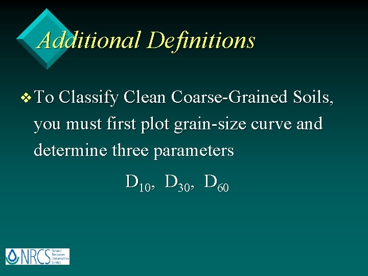 Additional Definitions v To Classify Clean Coarse-Grained Soils, you must first plot grain-size curve