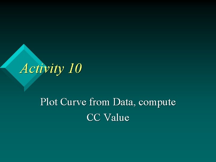 Activity 10 Plot Curve from Data, compute CC Value 