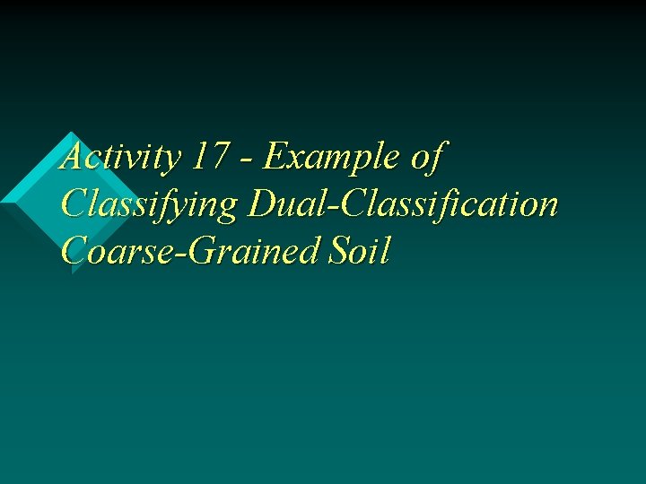 Activity 17 - Example of Classifying Dual-Classification Coarse-Grained Soil 