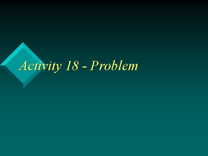 Activity 18 - Problem 