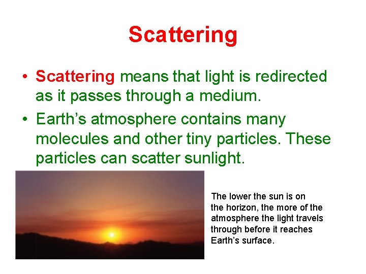 Scattering • Scattering means that light is redirected as it passes through a medium.