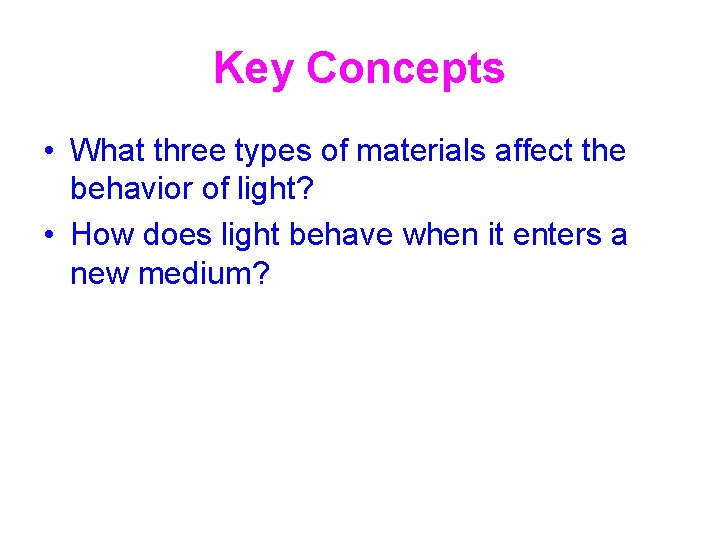 Key Concepts • What three types of materials affect the behavior of light? •
