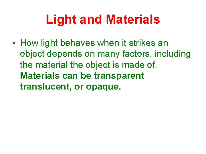 Light and Materials • How light behaves when it strikes an object depends on