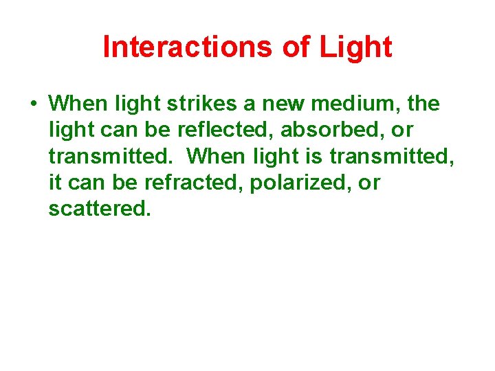 Interactions of Light • When light strikes a new medium, the light can be