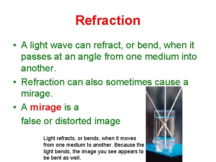 Refraction • A light wave can refract, or bend, when it passes at an