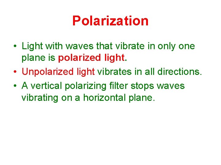 Polarization • Light with waves that vibrate in only one plane is polarized light.