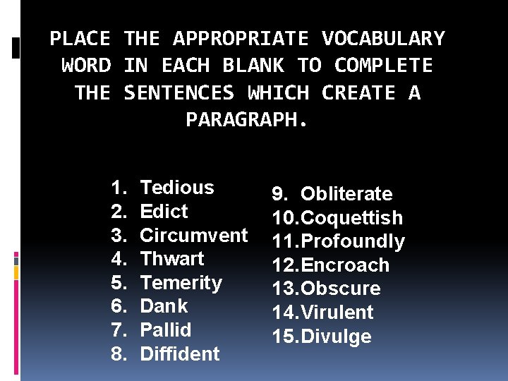 PLACE THE APPROPRIATE VOCABULARY WORD IN EACH BLANK TO COMPLETE THE SENTENCES WHICH CREATE