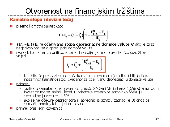 Otvorenost na financijskim tržištima Kamatna stopa i devizni tečaj pišemo kamatni paritet kao: je