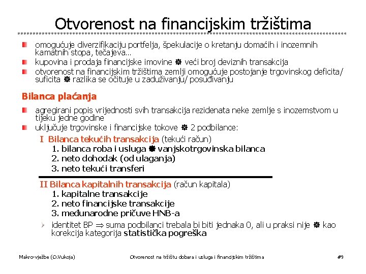 Otvorenost na financijskim tržištima omogućuje diverzifikaciju portfelja, špekulacije o kretanju domaćih i inozemnih kamatnih