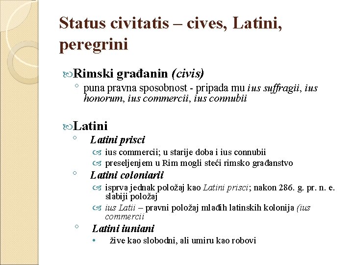 Status civitatis – cives, Latini, peregrini Rimski građanin (civis) ° puna pravna sposobnost -