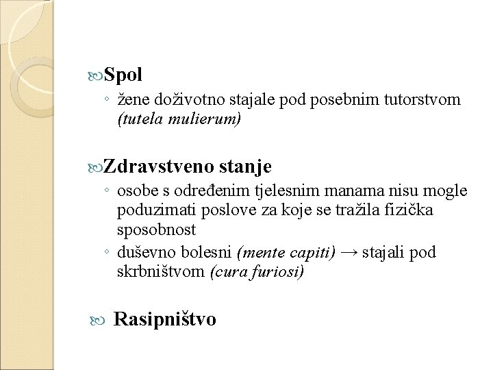  Spol ◦ žene doživotno stajale pod posebnim tutorstvom (tutela mulierum) Zdravstveno stanje ◦