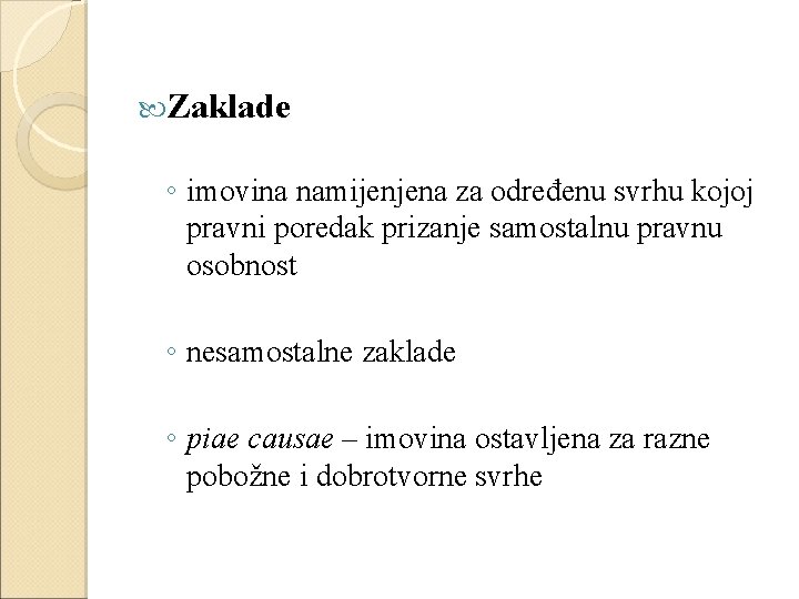  Zaklade ◦ imovina namijenjena za određenu svrhu kojoj pravni poredak prizanje samostalnu pravnu