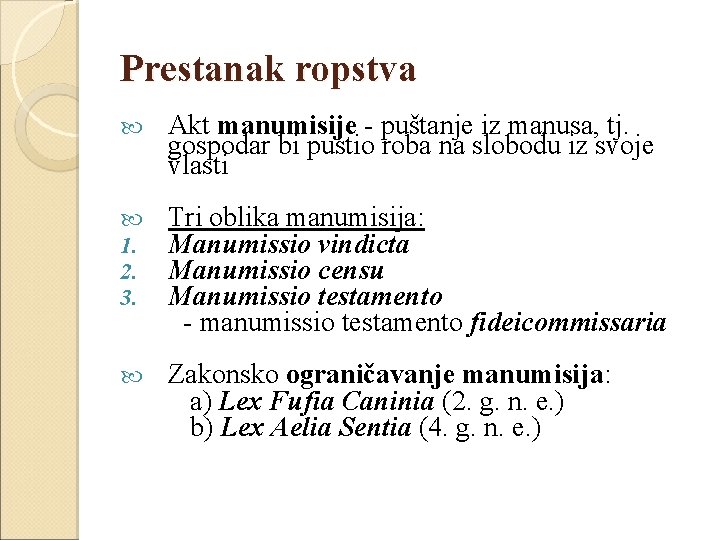 Prestanak ropstva Akt manumisije - puštanje iz manusa, tj. gospodar bi pustio roba na