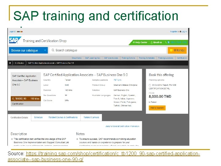 SAP training and certification shop Source: https: //training. sap. com/shop/certification/c_tb 1200_90 -sap-certified-applicationassociate--sap-business-one-90 -g/ 