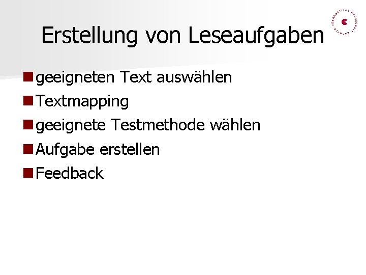 Erstellung von Leseaufgaben geeigneten Text auswählen Textmapping geeignete Testmethode wählen Aufgabe erstellen Feedback 