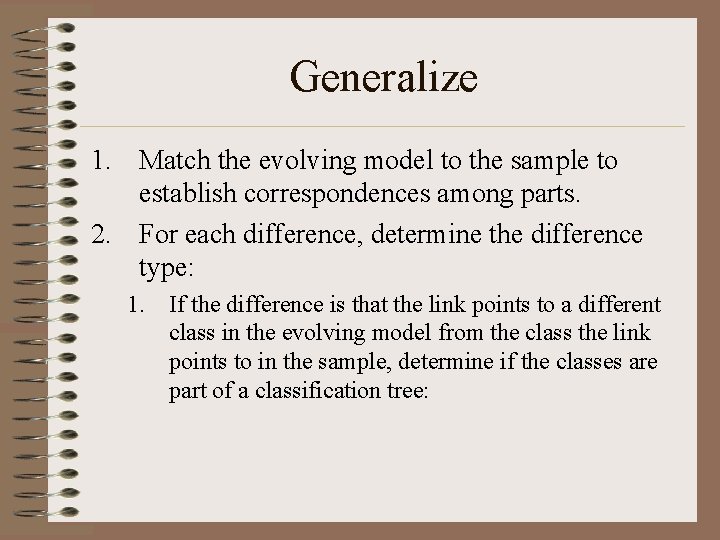 Generalize 1. Match the evolving model to the sample to establish correspondences among parts.