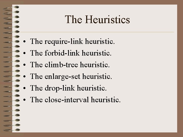The Heuristics • • • The require-link heuristic. The forbid-link heuristic. The climb-tree heuristic.