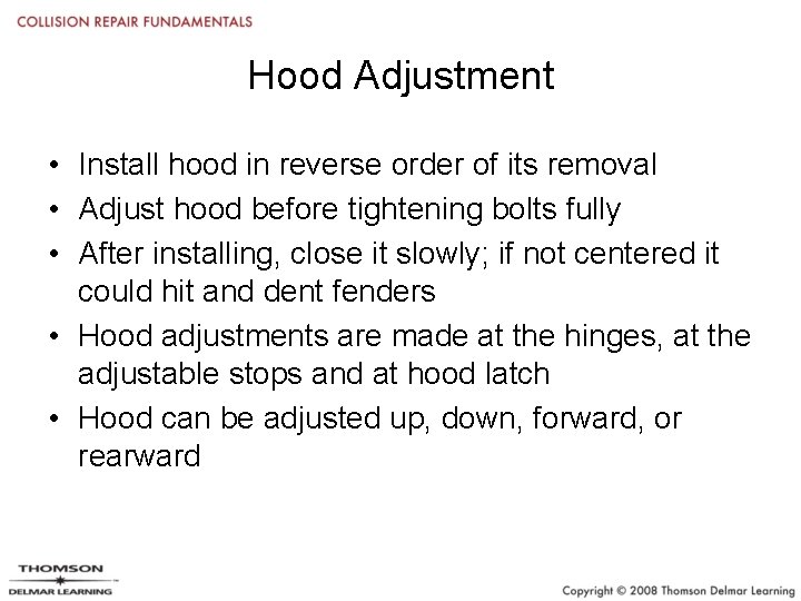 Hood Adjustment • Install hood in reverse order of its removal • Adjust hood