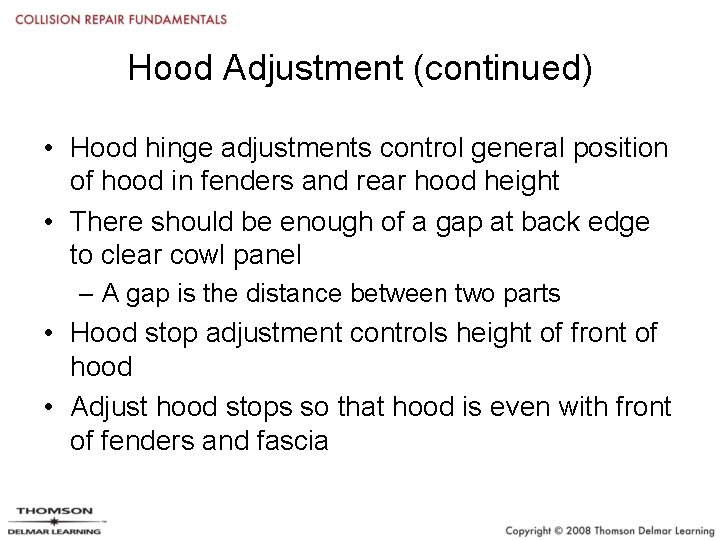 Hood Adjustment (continued) • Hood hinge adjustments control general position of hood in fenders