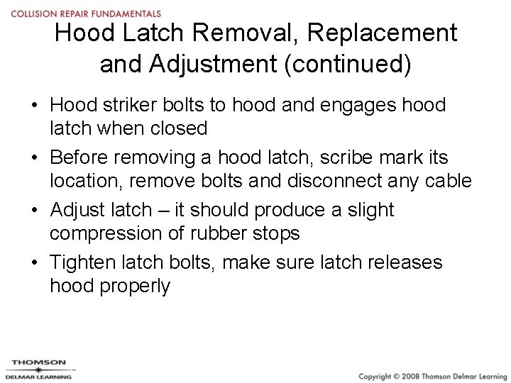 Hood Latch Removal, Replacement and Adjustment (continued) • Hood striker bolts to hood and