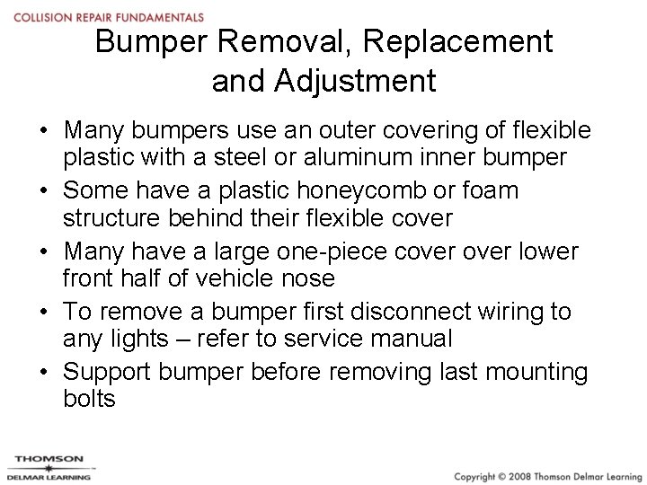 Bumper Removal, Replacement and Adjustment • Many bumpers use an outer covering of flexible