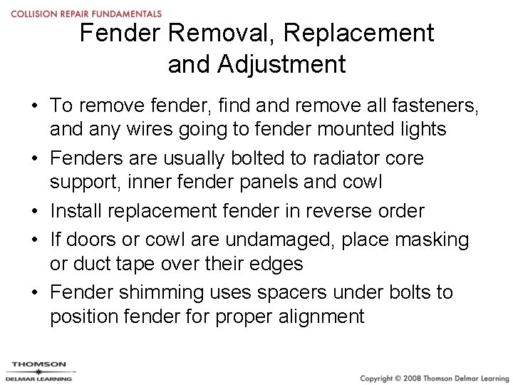 Fender Removal, Replacement and Adjustment • To remove fender, find and remove all fasteners,