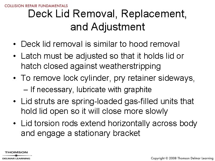 Deck Lid Removal, Replacement, and Adjustment • Deck lid removal is similar to hood