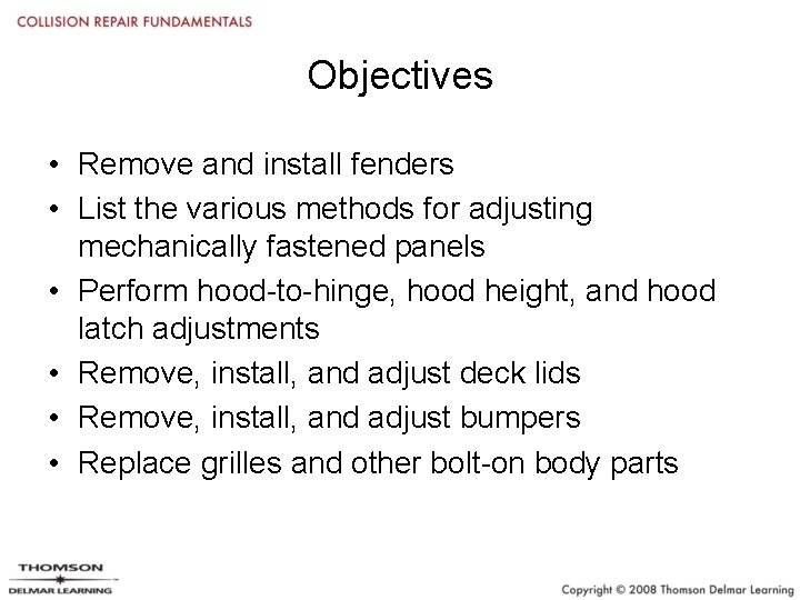 Objectives • Remove and install fenders • List the various methods for adjusting mechanically