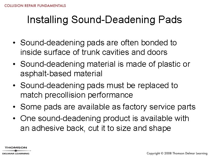 Installing Sound-Deadening Pads • Sound-deadening pads are often bonded to inside surface of trunk