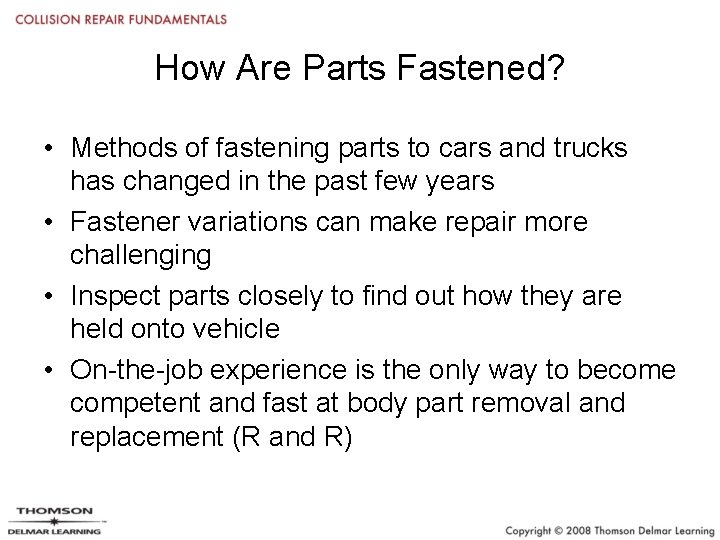 How Are Parts Fastened? • Methods of fastening parts to cars and trucks has