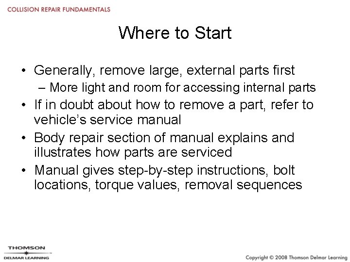 Where to Start • Generally, remove large, external parts first – More light and