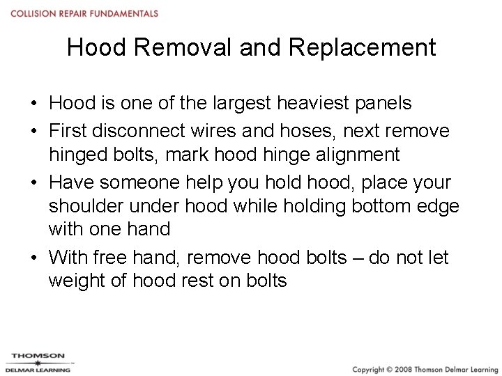 Hood Removal and Replacement • Hood is one of the largest heaviest panels •